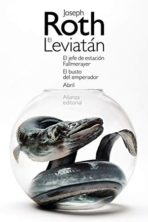 Roth, Joseph. El Leviatán ; El jefe de estación Fallmerayer ; El busto del emperador ; Abril. Alianza Editorial, 2020.