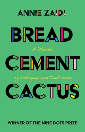 Zaidi, Annie. Bread, Cement, Cactus. CAMBRIDGE, 2020.