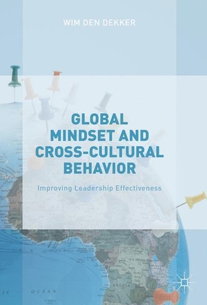 Den Dekker, Wim. Global Mindset and Cross-Cultural Behavior - Improving Leadership Effectiveness. Palgrave Macmillan UK, 2016.