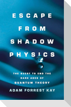 Escape from Shadow Physics