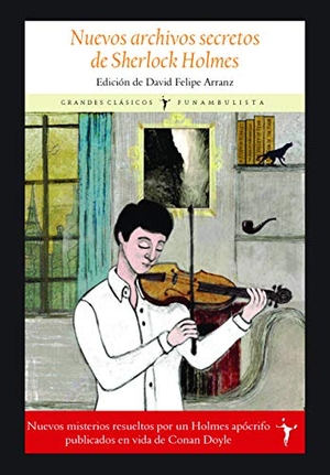 Doyle, Arthur Conan / David Felipe . . . [et al. Arranz. Nuevos archivos secretos de Sherlock Holmes. Editorial Funambulista S.L., 2021.