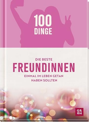 Funk, Kristin. 100 Dinge, die beste Freundinnen einmal im Leben getan haben sollten - Bucket-List-Buch mit tollen gemeinsamen Erlebnissen | originelles Geschenk für liebste Freundinnen. Groh Verlag, 2026.
