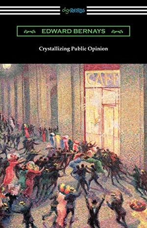 Bernays, Edward. Crystallizing Public Opinion. Neeland Media, 2019.
