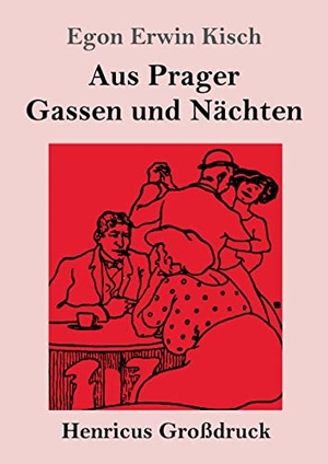 Kisch, Egon Erwin. Aus Prager Gassen und Nächten (Großdruck). Henricus, 2023.