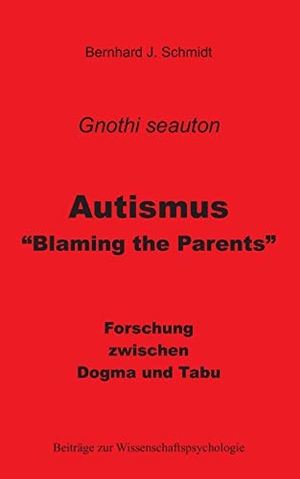 Schmidt, Bernhard J.. Autismus - "Blaming the Parents" - Forschung zwischen Dogma und Tabu. Books on Demand, 2020.