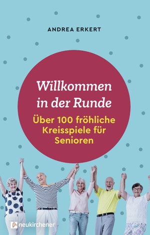 Erkert, Andrea. Willkommen in der Runde - Über 100 fröhliche Kreisspiele für Senioren. Neukirchener Verlag, 2019.