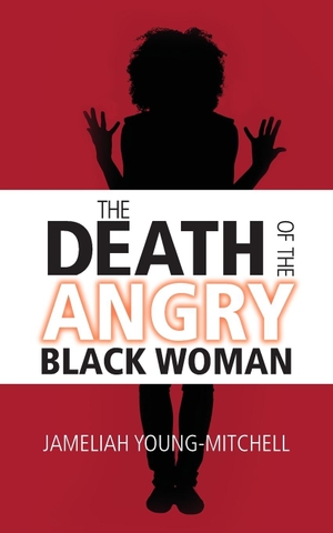 Gooden, Jameliah. The Death of the Angry Black Woman. Warren Publishing, Inc, 2018.
