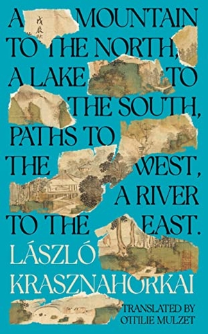 Krasznahorkai, László. A Mountain to the North, A Lake to The South, Paths to the West, A River to the East - Winner of the Nobel Prize in Literature 2025. Profile Books, 2023.