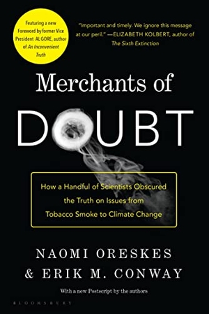 Oreskes, Naomi / Erik M Conway. Merchants of Doubt - How a Handful of Scientists Obscured the Truth on Issues from Tobacco Smoke to Climate Change. Bloomsbury USA, 2011.