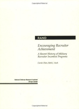 Oken, Carole / Beth J Asch. Encouraging Recruiter Achievement - A Recent History of Military Recruiter Incentive Programs. RAND Corporation, 1998.