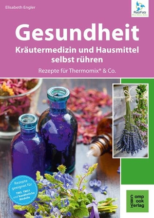Engler, Elisabeth. Gesundheit aus dem Thermomix® - Kräutermedizin und Hausmittel RatzFatz gerührt. Compbook Verlag, 2016.