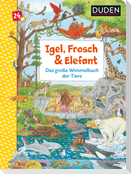 Duden 24+: Igel, Frosch & Elefant: Das große Wimmelbuch der Tiere