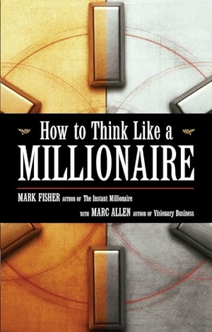 Fisher, Mark / Marc Allen. How to Think Like a Millionaire. New World Library, 2008.