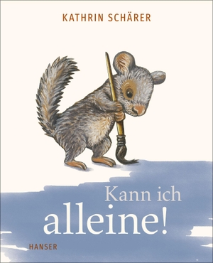 Schärer, Kathrin. Kann ich alleine!. Carl Hanser Verlag, 2023.