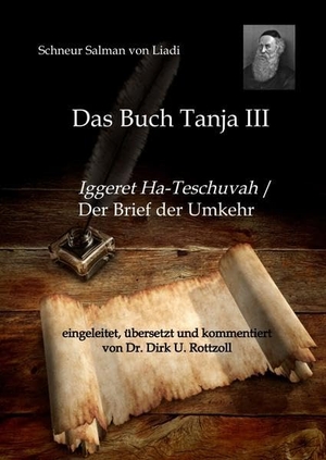 Rottzoll, Dirk U.. Schneur Salman von Liadi: Das Buch Tanja III - Iggeret Ha-Teschuvah / Der Brief der Umkehr. Eingeleitet, übersetzt und kommentiert von Dr. Dirk U. Rottzoll. tredition, 2022.