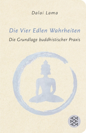 Lama, Dalai. Die Vier Edlen Wahrheiten - Die Grundlage buddhistischer Praxis. FISCHER Taschenbuch, 2017.