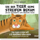 Wie der Tiger seine Streifen bekam/Tai sao con ho có nhung van den - Zweisprachiges Kinderbuch Deutsch Vietnamesisch: Und der Wasserbüffel ... và con trâu ...
