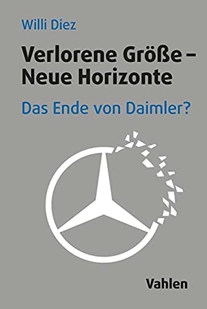 Diez, Willi. Verlorene Größe - Neue Horizonte - Das Ende von Daimler?. Vahlen Franz GmbH, 2022.