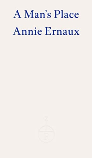 Ernaux, Annie. A Man's Place. Fitzcarraldo Editions, 2022.