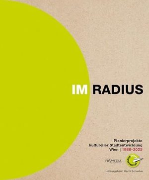 Schreiber, Uschi. Im Radius - Pionierprojekte kultureller Stadtentwicklung. Wien 1988-2025. Promedia Verlagsges. Mbh, 2025.