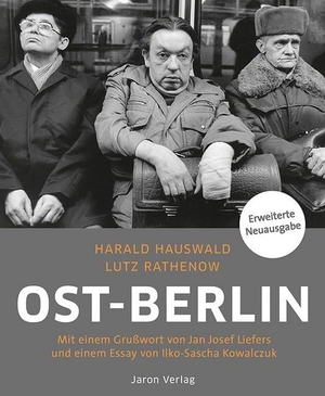 Rathenow, Lutz. Ost-Berlin - Mit einem Grußwort von Jan Josef Liefers und einem Essay von Ilko-Sascha Kowalczuk. Jaron Verlag GmbH, 2019.