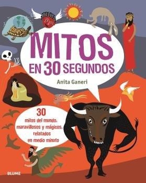 Ganeri, Anita. Mitos en 30 segundos. BLUME (Naturart), 2020.