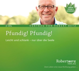 Betz, Robert Theodor. Pfundig! Pfundig! - Leicht und schlank - nur über die Seele. Roberto & Philippo, Vlg., 2008.