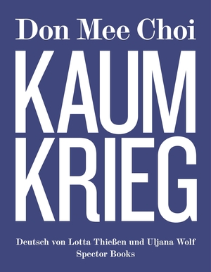 Choi, Don Mee. Don Mee Choi: KAUMKRIEG. Spector Books, 2026.