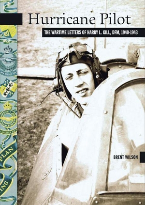 Wilson, J.. Hurricane Pilot - The Wartime Letters of W.O. Harry L. Gill, D.F.M., 1940-1943. Goose Lane Editions, 2007.