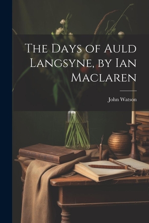 Watson, John. The Days of Auld Langsyne, by Ian Maclaren. Creative Media Partners, LLC, 2000.