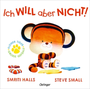 Halls, Smriti. Kleiner Tiger, große Gefühle. Ich WILL aber NICHT!. Oetinger, 2026.