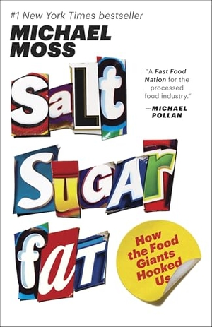 Moss, Michael. Salt Sugar Fat - How the Food Giants Hooked Us. Random House, 2014.