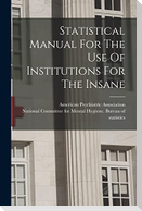 Statistical Manual For The Use Of Institutions For The Insane
