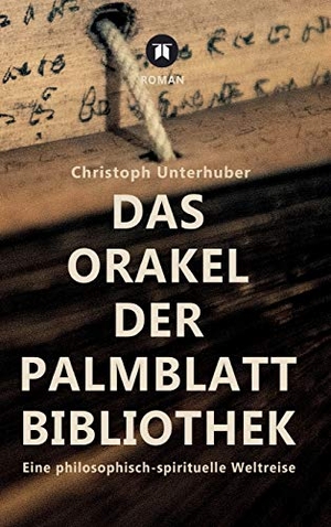Unterhuber, Christoph. Das Orakel der Palmblatt-Bibliothek - Eine philosophisch-spirituelle Weltreise. tredition, 2020.
