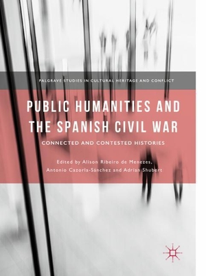 Ribeiro De Menezes, Alison / Adrian Shubert et al (Hrsg.). Public Humanities and the Spanish Civil War - Connected and Contested Histories. Springer International Publishing, 2018.