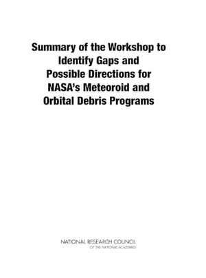 National Research Council / Division on Engineering and Physical Sciences et al. Summary of the Workshop to Identify Gaps and Possible Directions for Nasa's Meteoroid and Orbital Debris Programs. National Academies Press, 2011.