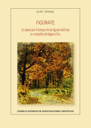 Spang, Kurt. Figúrate : un paseo por el bosque de las figuras retóricas en compañía de Miguel d'Ors. Consejo Superior de Investigaciones Cientificas, 2022.