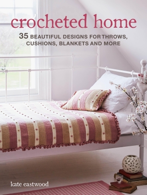 Eastwood, Kate. Crocheted Home - 35 beautiful designs for throws, cushions, blankets and more. Ryland, Peters & Small - IWUK, 2020.