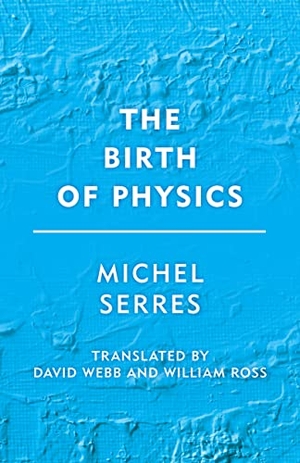 Serres, Michel. The Birth of Physics. Rowman & Littlefield Publishers, 2018.