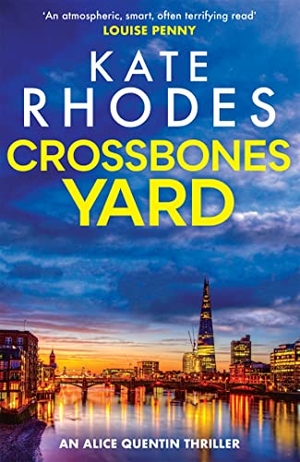 Rhodes, Kate. Crossbones Yard - Alice Quentin 1. Hodder & Stoughton, 2013.