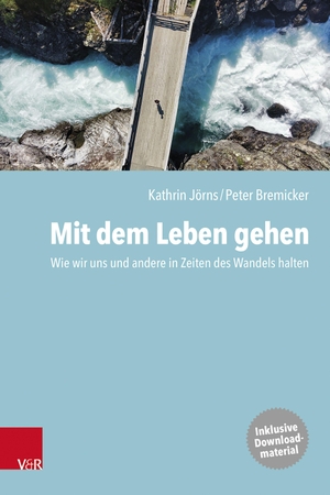Jörns, Kathrin / Peter Bremicker. Mit dem Leben gehen - Wie wir uns und andere in Zeiten des Wandels halten. Vandenhoeck + Ruprecht, 2026.