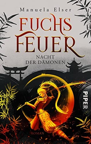 Elser, Manuela. Fuchsfeuer - Nacht der Dämonen - Roman | Packende Urban Fantasy mit einer starken jungen Heldin und japanischen Sagen. Piper Verlag GmbH, 2023.