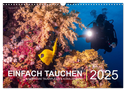 Einfach Tauchen - Wunderbare Tauchplätze und Korallenriffe (Wandkalender 2025 DIN A3 quer), CALVENDO Monatskalender