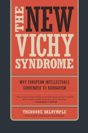 Dalrymple, Theodore. The New Vichy Syndrome - Why European Intellectuals Surrender to Barbarism. Encounter Books,USA, 2011.