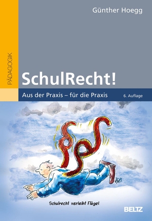Hoegg, Günther. SchulRecht! - Aus der Praxis - für die Praxis. Beltz Verlagsgruppe, 2021.