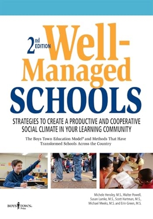 Hensley, Michele / Powell, Walter et al. Well-Managed Schools, 2nd Ed - Strategies to Create a Productive and Cooperative Social Climate in Your Learning Community. Boys Town Press, 2016.