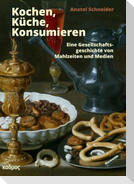 Küche, Kochen, Konsumieren