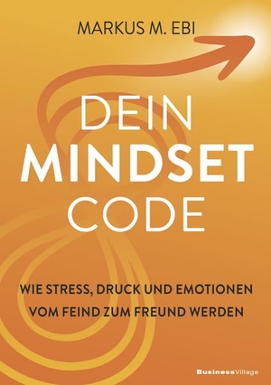 Ebi, Markus M.. DEIN MINDSET-CODE - Wie Stress, Druck und Emotionen vom Feind zum Freund werden. BusinessVillage GmbH, 2026.