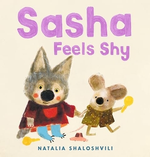 Shaloshvili, Natalia. Sasha Feels Shy - (A Book about Confidence, Friendship, and Social Skills for Ages 2-5). Candlewick Press (MA), 2026.