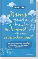 Mama, glaubst du, die brauchen im Himmel noch einen Feuerwehrmann?
